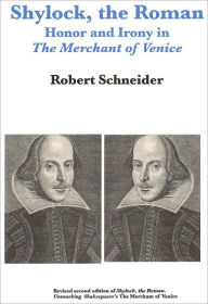 Title: Shylock, the Roman: Honor and Irony in The Merchant of Venice, Author: Robert Schneider