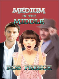 Title: Medium in the Middle, Author: Rob Preece