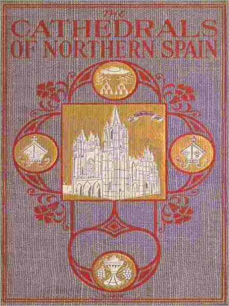 The Cathedrals of Northern Spain [Illustrated]