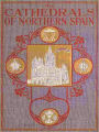 The Cathedrals of Northern Spain [Illustrated]