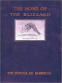 The Home of the Blizzard, Being the Story of the Australasian Antarctic Expedition, 1911-1914 [Illustrated]