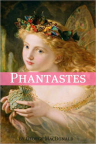 Title: Phantastes, A Faerie Romance for Men and Women, Author: George MacDonald