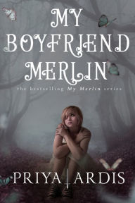 Title: My Boyfriend Merlin: Book 1, My Merlin Series, Author: Priya Ardis