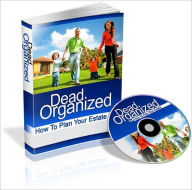 Title: Dead Organized - How To Plan Your Estate, Author: Irwing