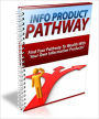 Info Product Pathway - How To Make Money With Hot Selling Information Products Within 72 Hours Or Less!
