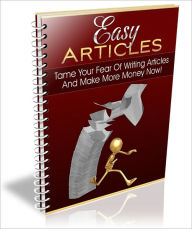 Title: Easy Articles - Tame Your Fear Of Writing Articles And Make More Money Now!, Author: Irwing