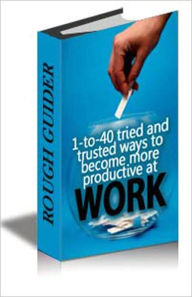 Title: 1-to-40 Tried and Trusted Ways To Become More Productive At Work, Author: Shaw