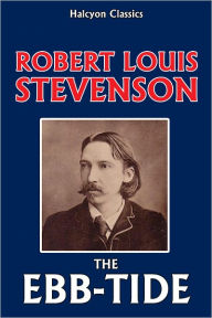 Title: The Ebb-Tide by Robert Louis Stevenson, Author: Robert Louis Stevenson