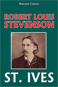 Title: St. Ives by Robert Louis Stevenson, Author: Robert Louis Stevenson