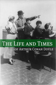 Title: The Life and Times of Arthur Conan Doyle, Author: Golgotha Press