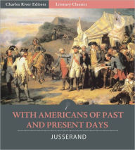 Title: With Americans of Past and Present Days (Illustrated), Author: Jean Jules Jusserand