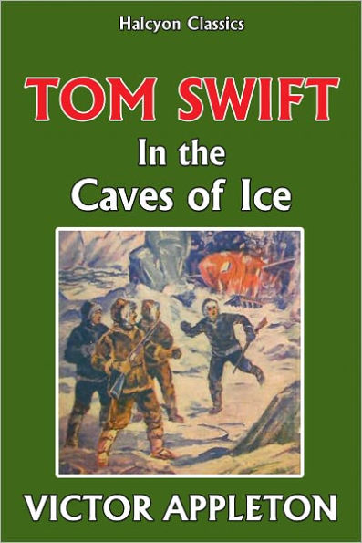 Tom Swift in the Caves of Ice [Tom Swift #8]