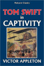 Tom Swift in Captivity [Tom Swift #13]