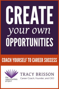 Title: Create Your Own Opportunities, Author: Tracy Brisson