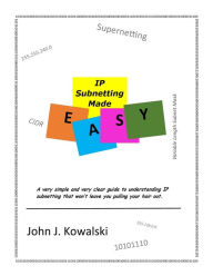 Title: IP Subnetting Made Easy, Author: John Kowalski