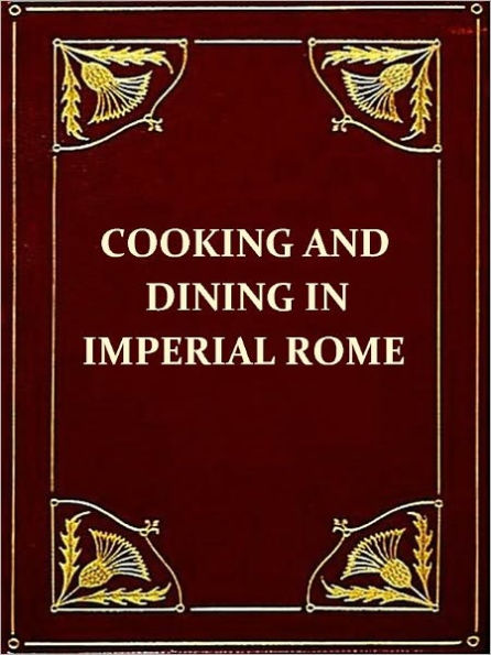 Apicius Cookery and Dining in Imperial Rome [Illustrated]
