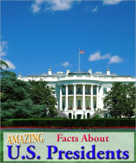 Title: Amazing Facts About U.S. Presidents, Author: Adam Jenson