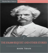 Title: The $30,000 Bequest and Other Stories (Illustrated), Author: Mark Twain