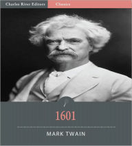 Title: 1601: Conversation as It Was by the Social Fireside in the Time of the Tudors (Illustrated), Author: Mark Twain