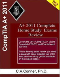 Title: CompTIA A+ 2011 Complete Home Study Exams Review, Author: C.V. Conner