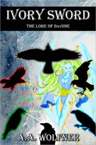 Title: Ivory Sword - Lore of DayONE, Author: A. A. Wolfner