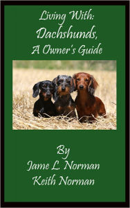 Title: Living With: Dachshunds, A Dog Owner's Guide, Author: Jane L. Norman