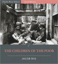 Title: The Children of the Poor (Illustrated), Author: Jacob Riis