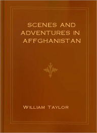 Title: Scenes and Adventures in Affghanistan: A Travel Classic By William Taylor!, Author: William Taylor