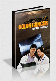 Title: Colon Cancer - The Silent Killer That Can Terrorize You & Your Family - You Owe It To Yourself To Be Protected!, Author: Irwing