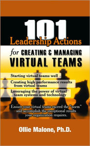 Title: 101 Leadership Actions for Creating and Managing Virtual Teams, Author: Ollie Malone