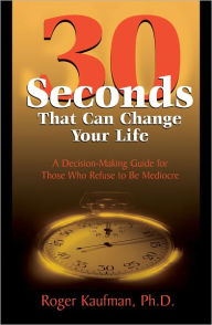 Title: Thirty Seconds That Can Change Your Life, Author: Roger Kaufman Ph.D.