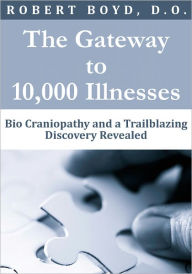 Title: The Gateway to 10,000 Illnesses, Author: Robert Boyd