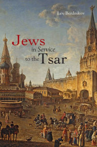 Title: Jews in Service to the Tsar, Author: Lev Berdnikov