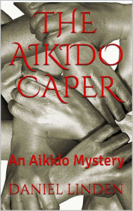 Title: THE AIKIDO CAPER - A Parker Mystery, Author: DANIEL LINDEN