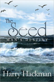 Title: The Seed: Man's Destiny, Author: Harry Hackman