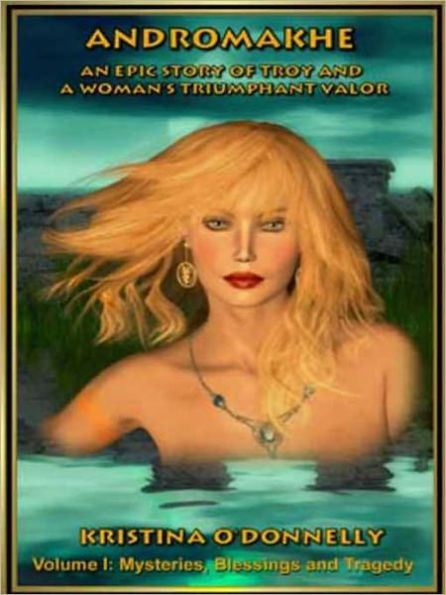 Andromakhe--Volume I: Mysteries, Blessings, and Tragedy