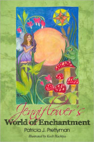 Title: Jenniflower's World of Enchantment, Author: Patricia Prettyman