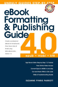 Title: eBook Formatting and Publishing Guide for Epub & Kindle Mobi Books using Sigil ebook editor (UPDATED 2013), Author: Suzanne Fyhrie Parrott