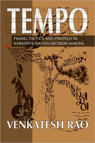 Title: Tempo: timing, tactics and strategy in narrative-driven decision-making, Author: Venkatesh Rao