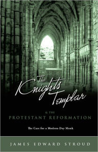 Title: The Knights Templar & the Protestant Reformation, Author: James Edward Stroud