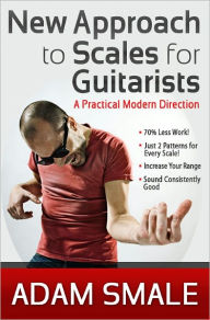 Title: New Approach to Scales for Guitarists: A Practical Modern Direction, Author: Adam Smale