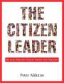 The Citizen Leader: Be the Person You'd Want to Follow