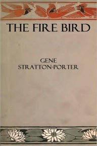 Title: The Fire Bird, Author: Gene Stratton-Porter