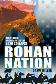 Title: Rohan Nation: Reinventing America after the 2020 Collapse, Author: Drew Miller