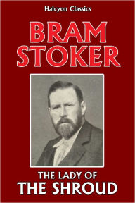Title: The Lady of the Shroud by Bram Stoker (Unabridged Edition), Author: Bram Stoker