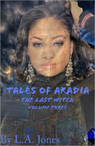 Title: Tales of Aradia The Last Witch Volume 3, Author: L. A. Jones