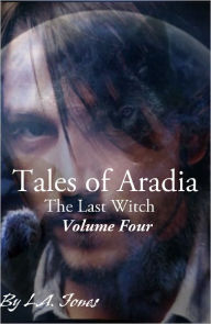 Title: Tales of Aradia: The Last Witch, Volume 4, Author: L. A. Jones