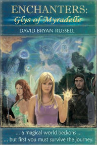 Title: Enchanters: Glys of Myradelle, Author: David Bryan Russell