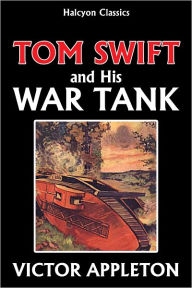 Title: Tom Swift and His War Tank [Tom Swift #21], Author: Victor Appleton