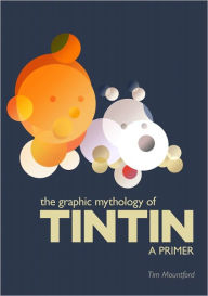 Title: The Graphic Mythology of Tintin - a Primer, Author: Tim Mountford